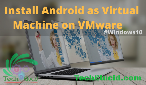 How to Install Android Nougat Virtual Machine on VMware Windows 10