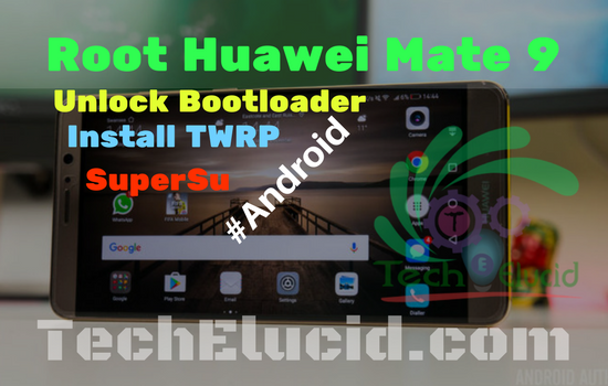 How to Root Huawei Mate 9 MHA-L29 MHA-L09 MHA-AL00 L0N-L29 TWRP SuperSU