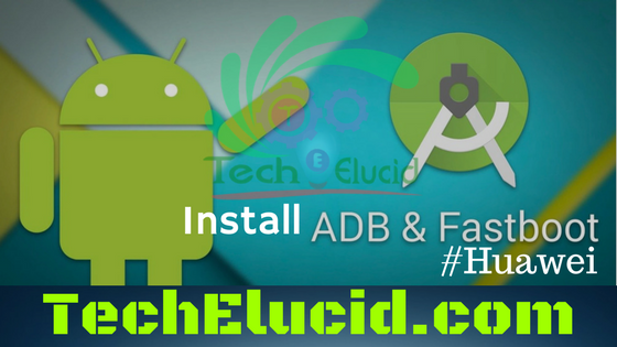 How to Install ADB Fastboot and USB Drivers on Windows for Huawei Phones