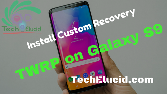 How to Install TWRP on Galaxy S9 - Install Custom Recovery on Galaxy S9